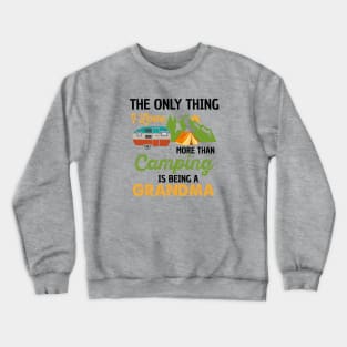 The only thing I love more than camping is being a grandma | camp Crewneck Sweatshirt